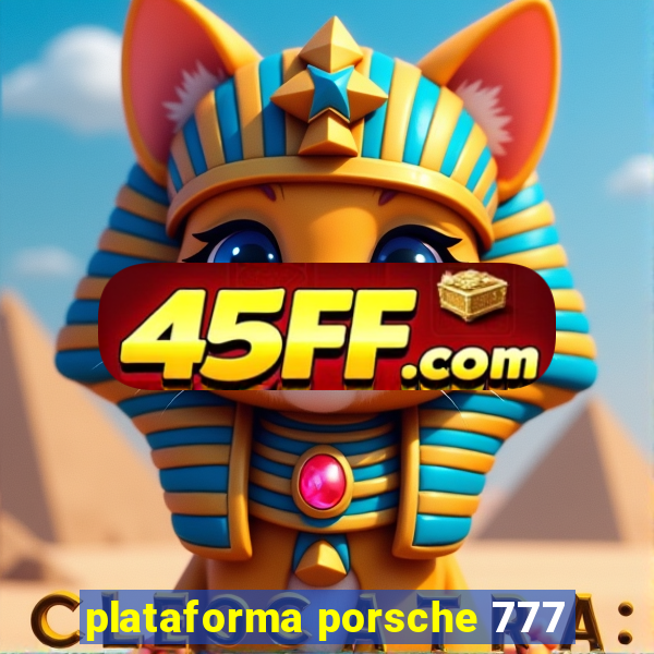 plataforma porsche 777